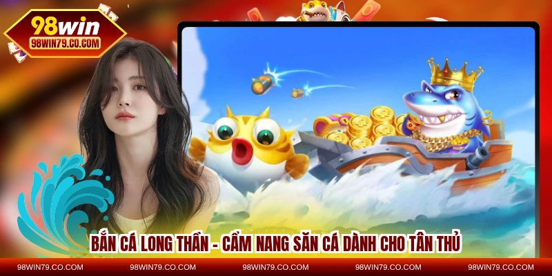 Bắn Cá Long Thần – Cẩm Nang Săn Cá Dành Cho Tân Thủ