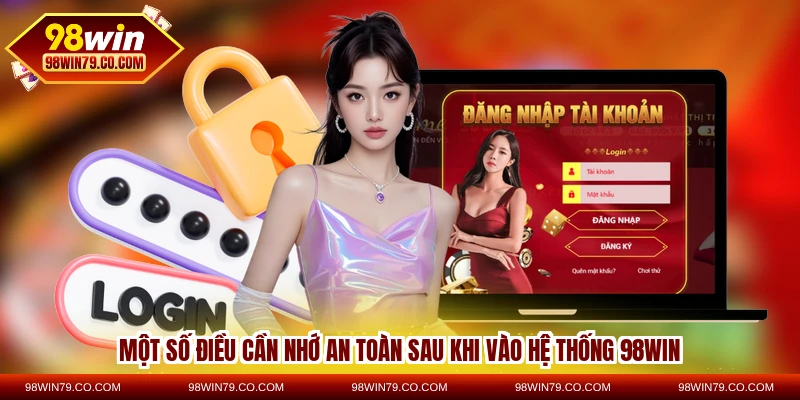 Một số điều cần nhớ an toàn sau khi vào hệ thống 98WIN