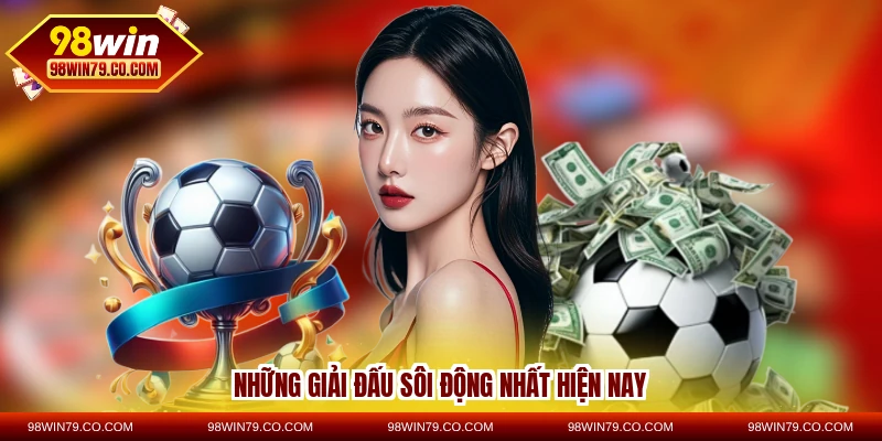 Những giải đấu sôi động nhất hiện nay