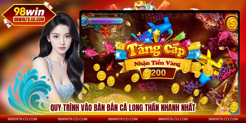 Quy trình vào bàn bắn cá Long Thần nhanh nhất